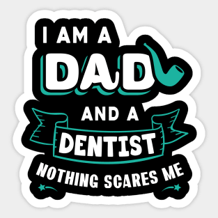 I'm A Dad And A Dentist Nothing Scares Me Sticker